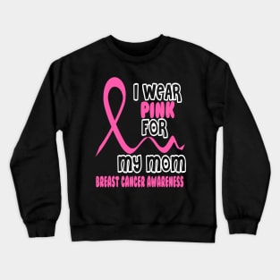 I Wear Pink For My Mom Crewneck Sweatshirt